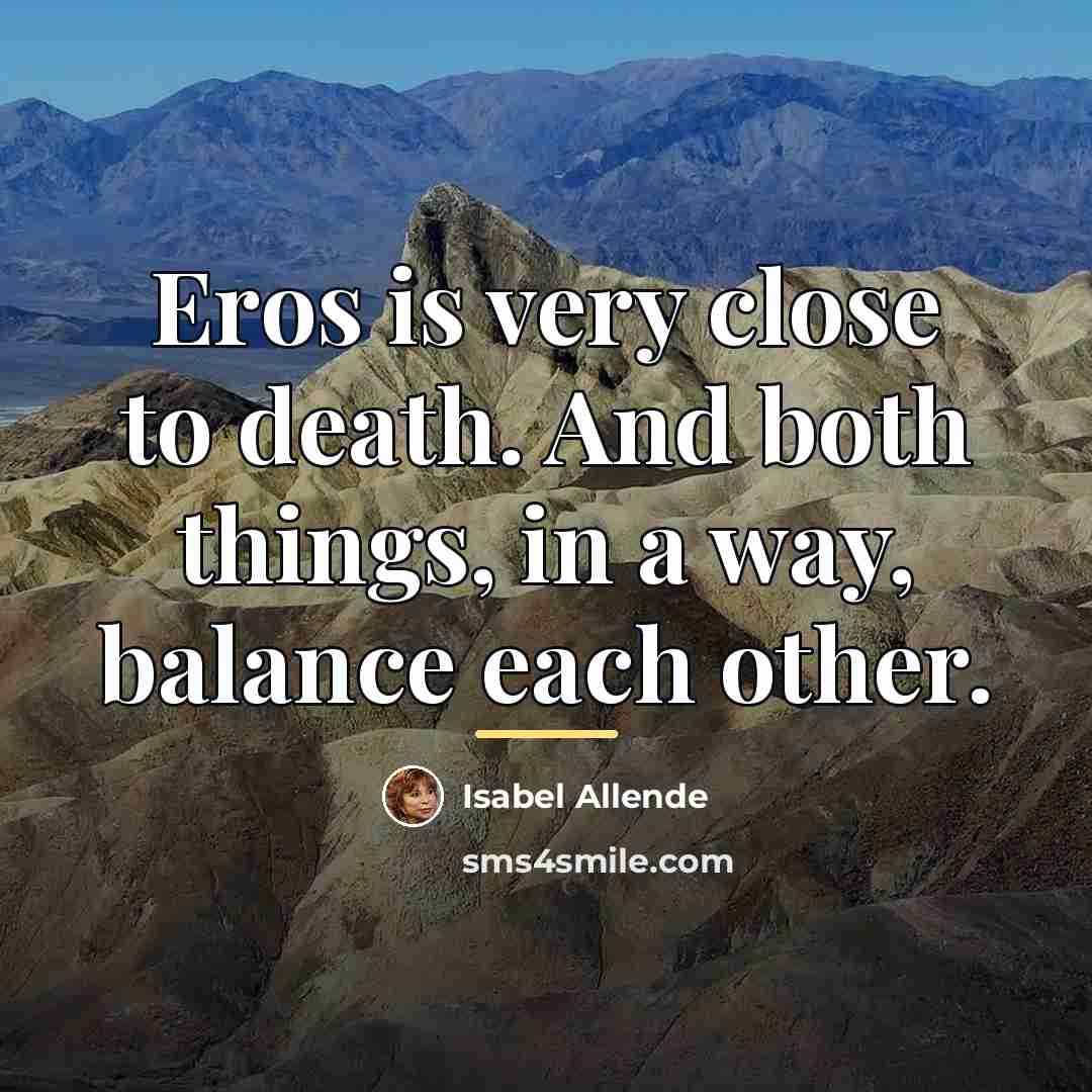 “Eros is very close to death. And both things, in…” quote by Isabel Allende