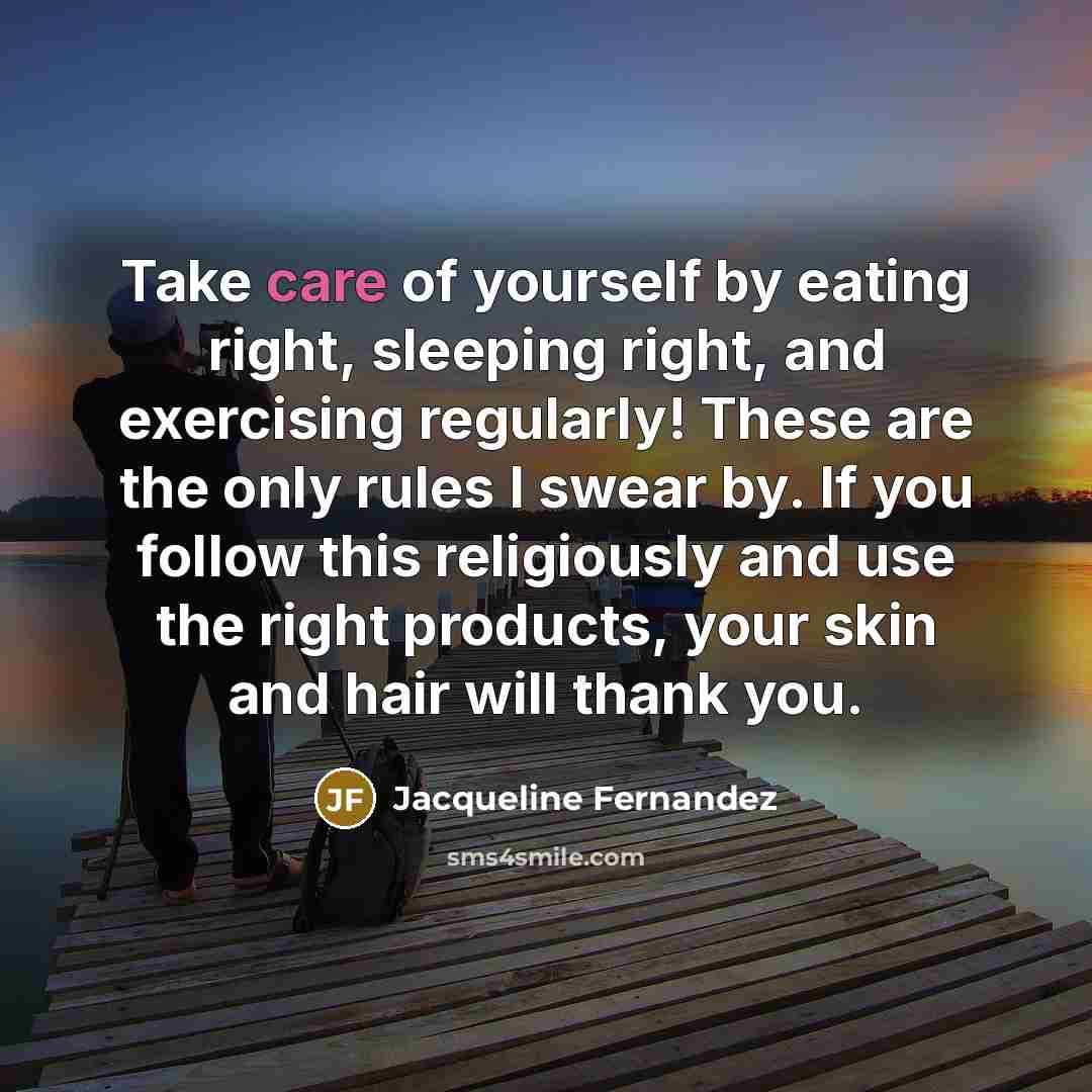 “Take care of yourself by eating right, sleeping right, and…” quote by Jacqueline Fernandez