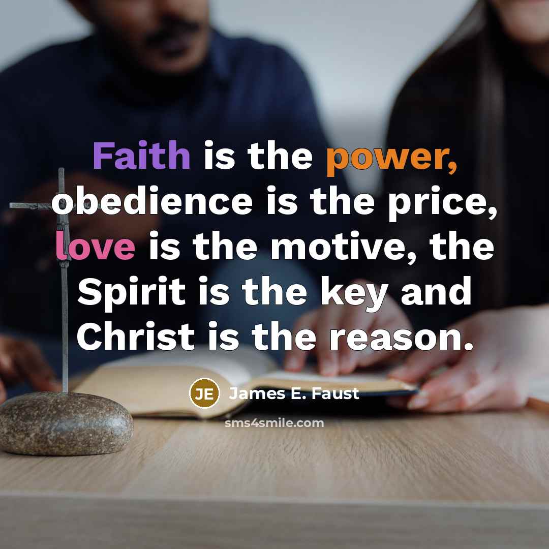 “Faith is the power, obedience is the price, love is…” quote by James E. Faust