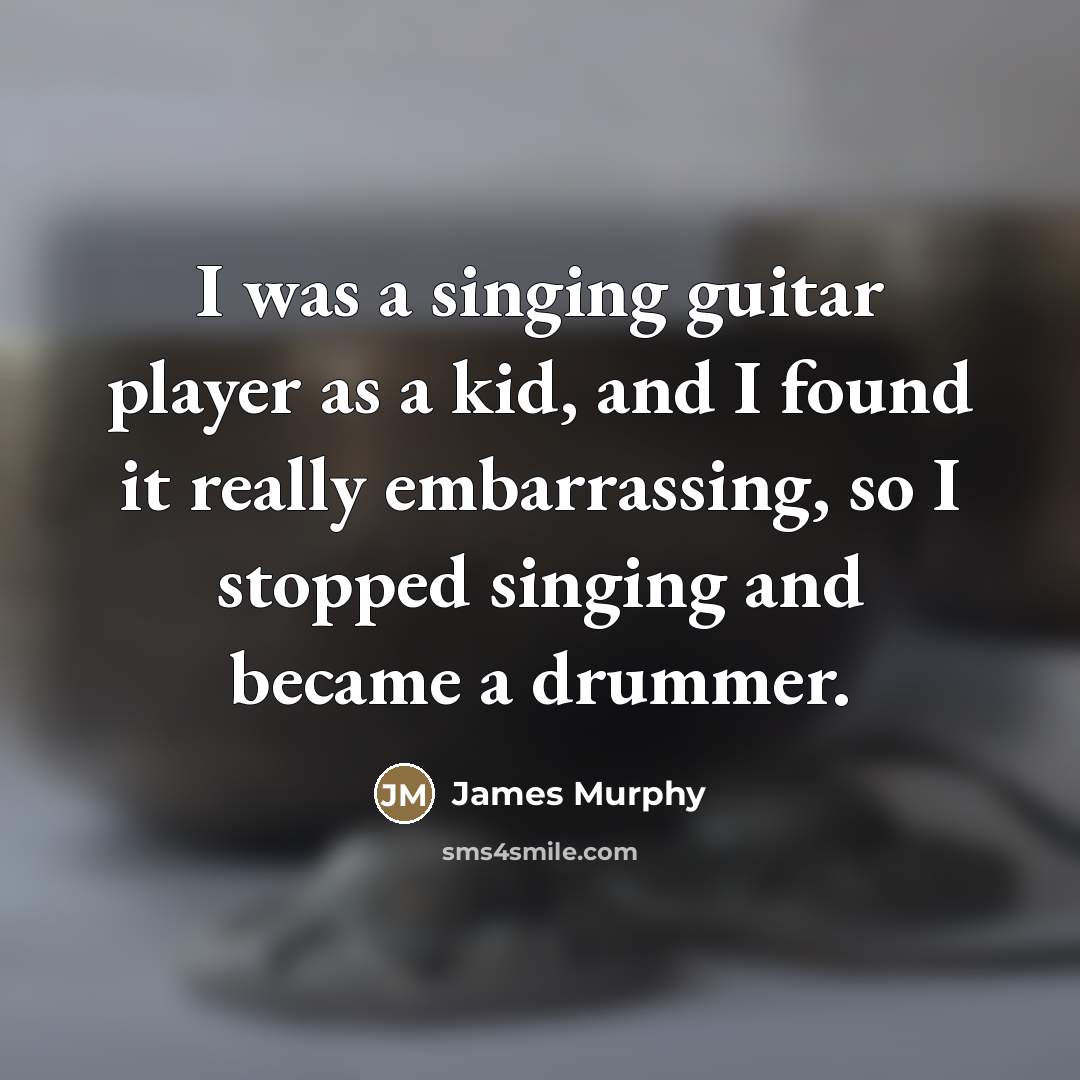 “I was a singing guitar player as a kid, and…” quote by James Murphy