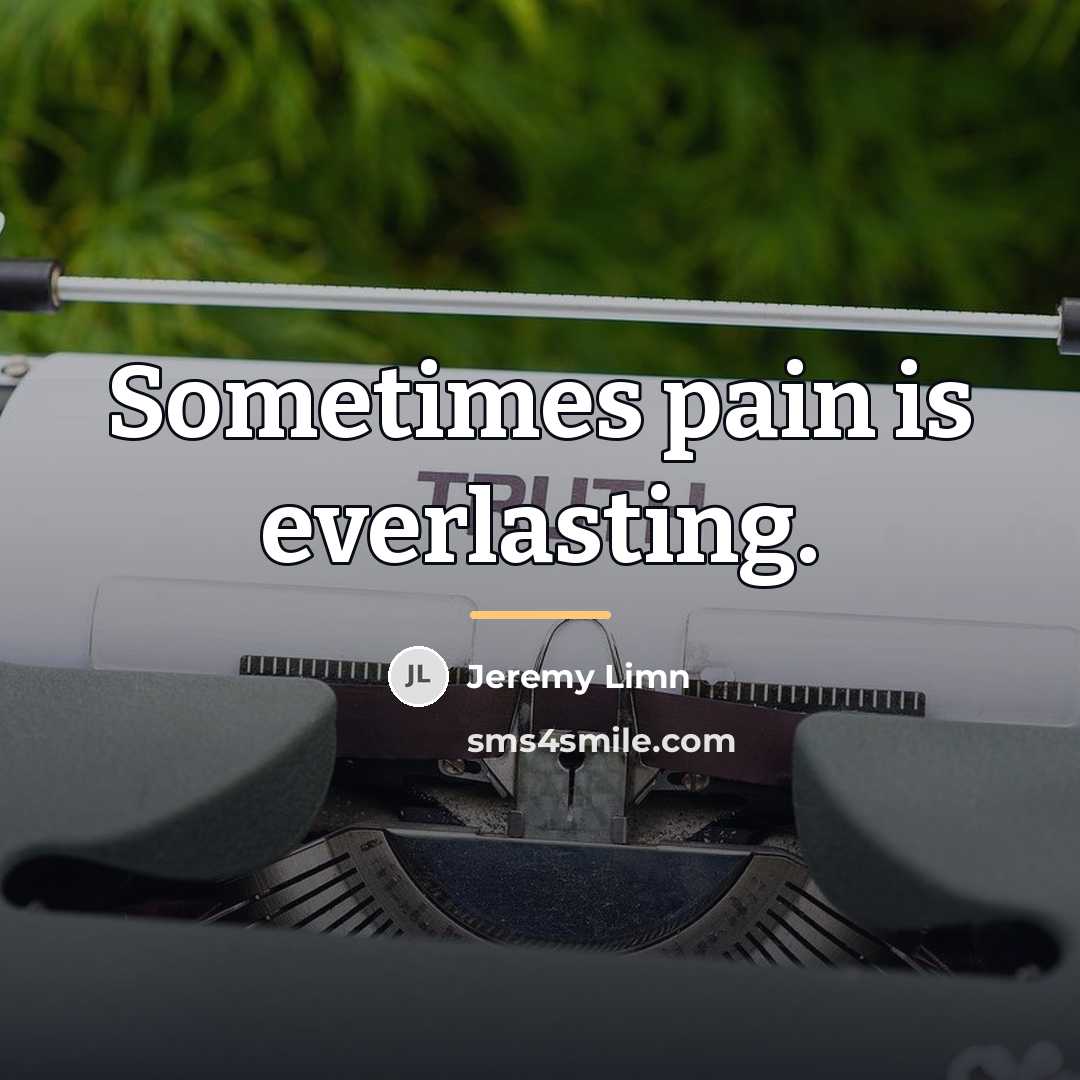 “Sometimes pain is everlasting.…” quote by Jeremy Limn