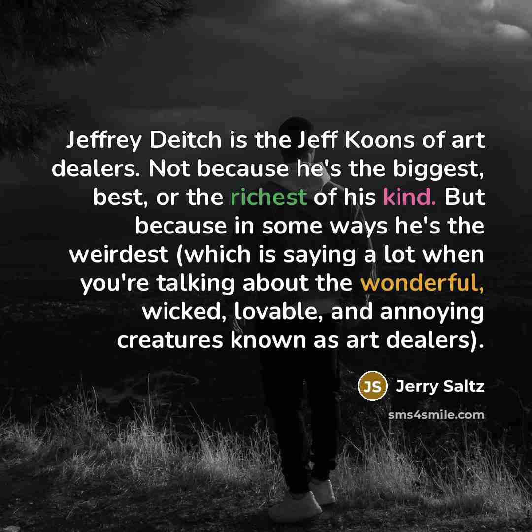 “Jeffrey Deitch is the Jeff Koons of art dealers. Not…” quote by Jerry Saltz
