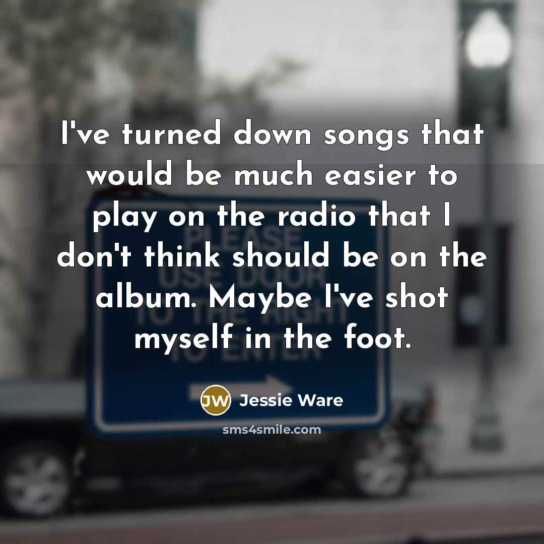 “I've turned down songs that would be much easier to…” quote by Jessie Ware