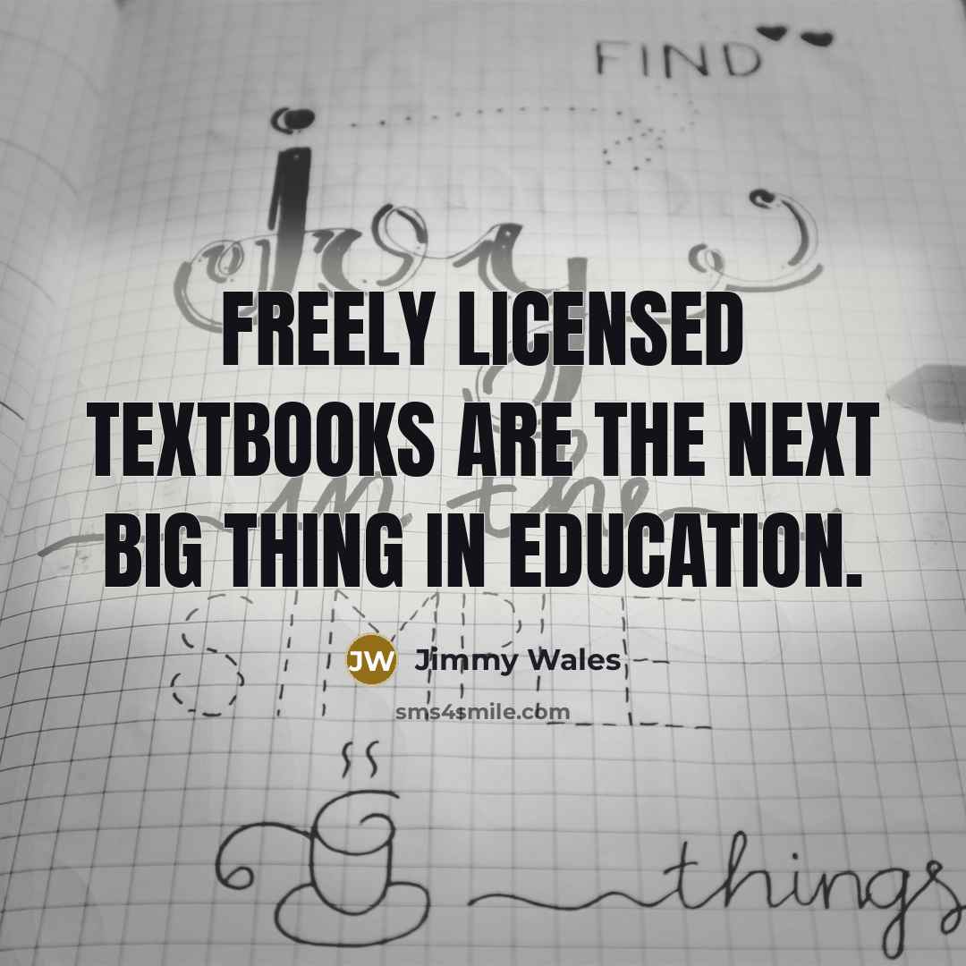 “Freely licensed textbooks are the next big thing in education.…” quote by Jimmy Wales