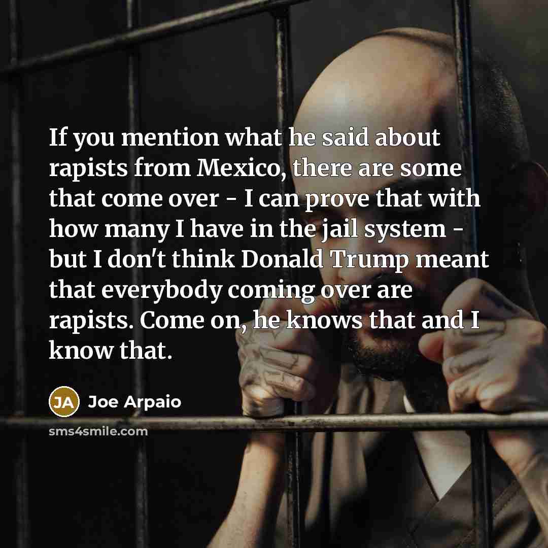 “If you mention what he said about rapists from Mexico,…” quote by Joe Arpaio