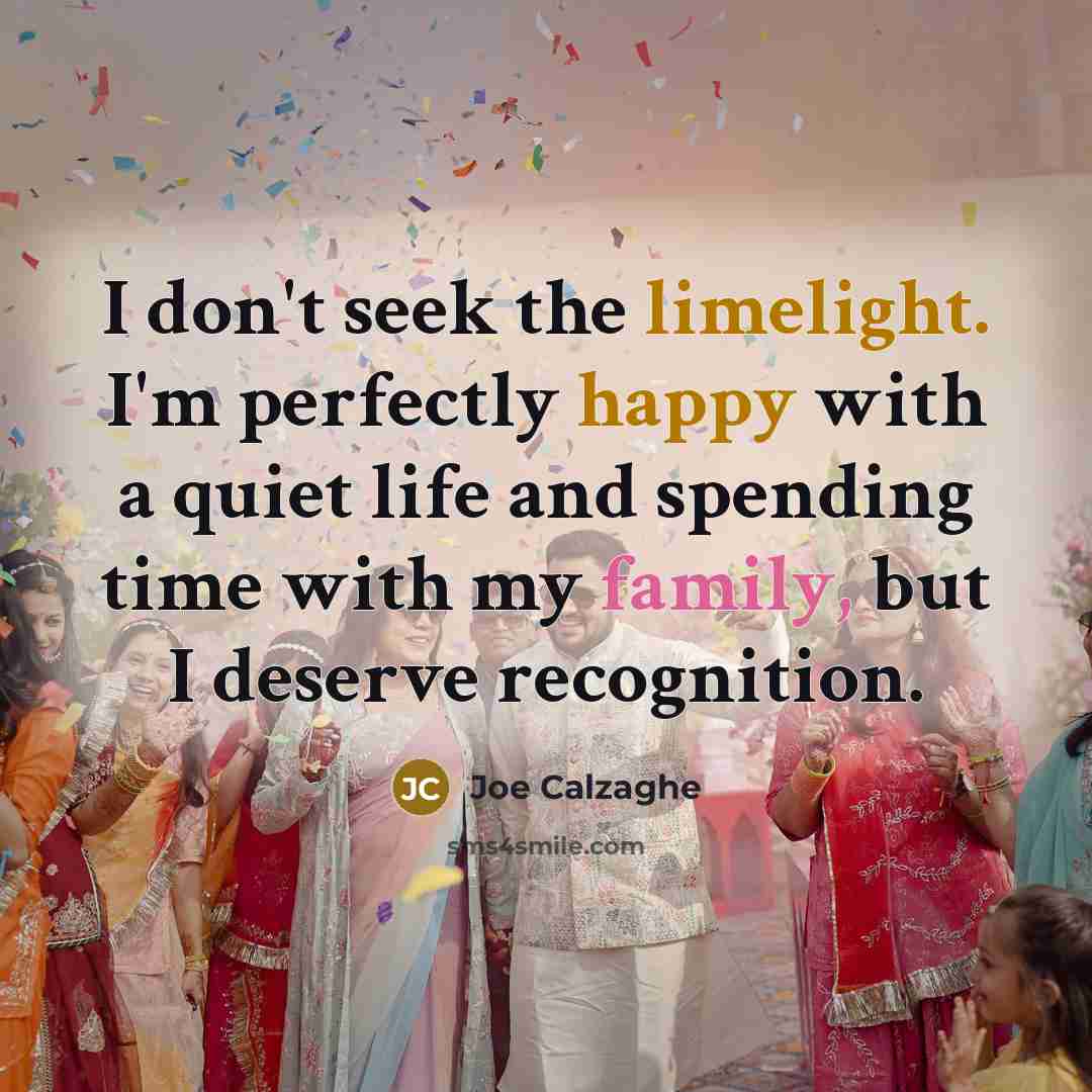 “I don't seek the limelight. I'm perfectly happy with a…” quote by Joe Calzaghe