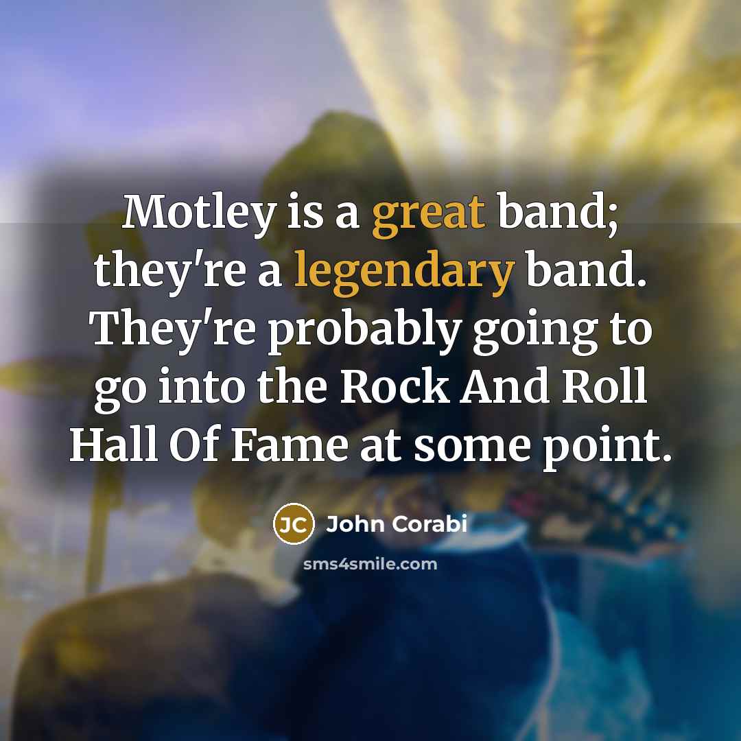 “Motley is a great band; they're a legendary band. They're…” quote by John Corabi