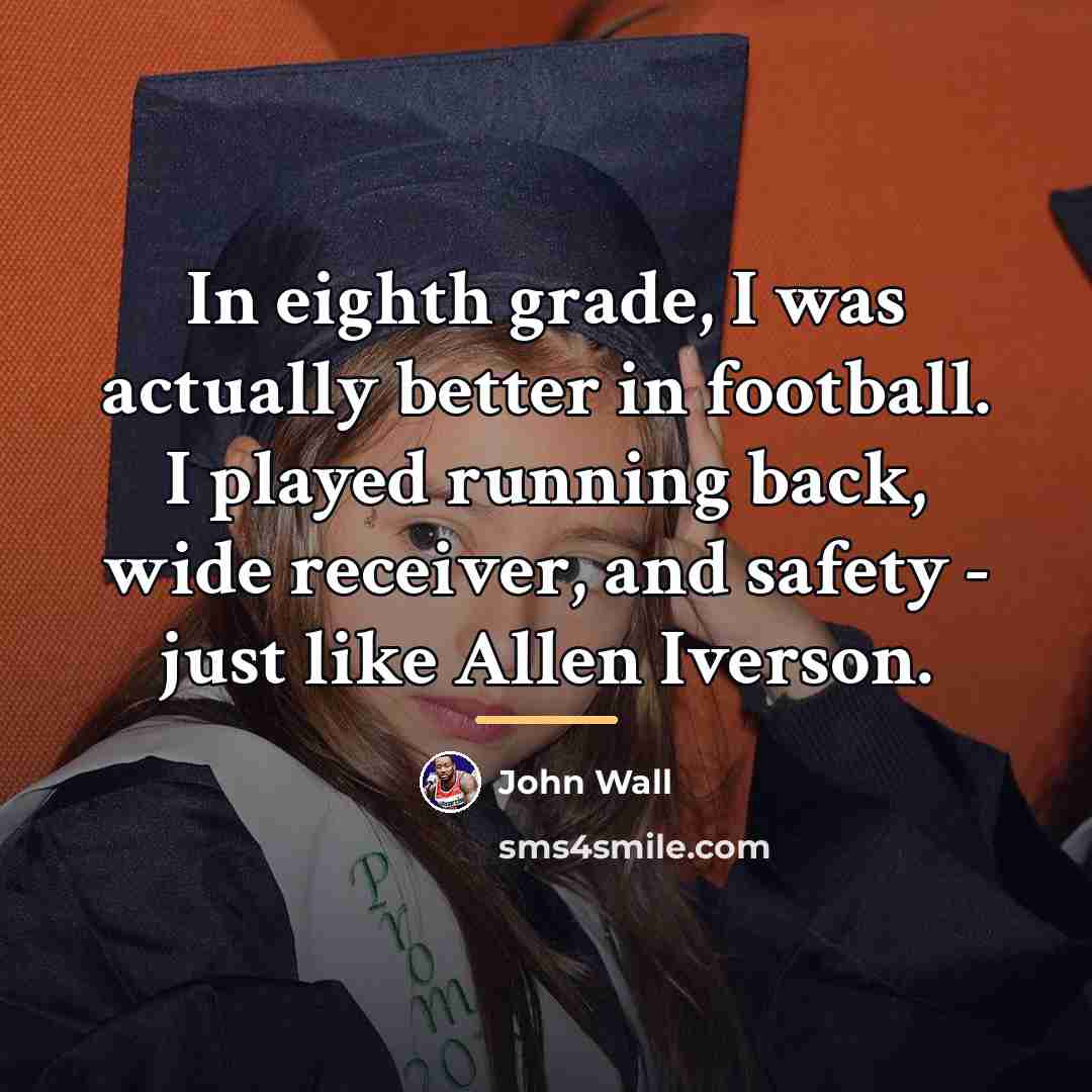 “In eighth grade, I was actually better in football. I…” quote by John Wall