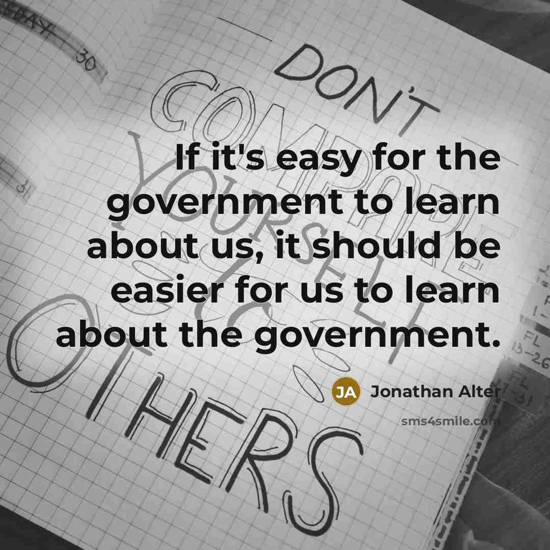 “If it's easy for the government to learn about us,…” quote by Jonathan Alter