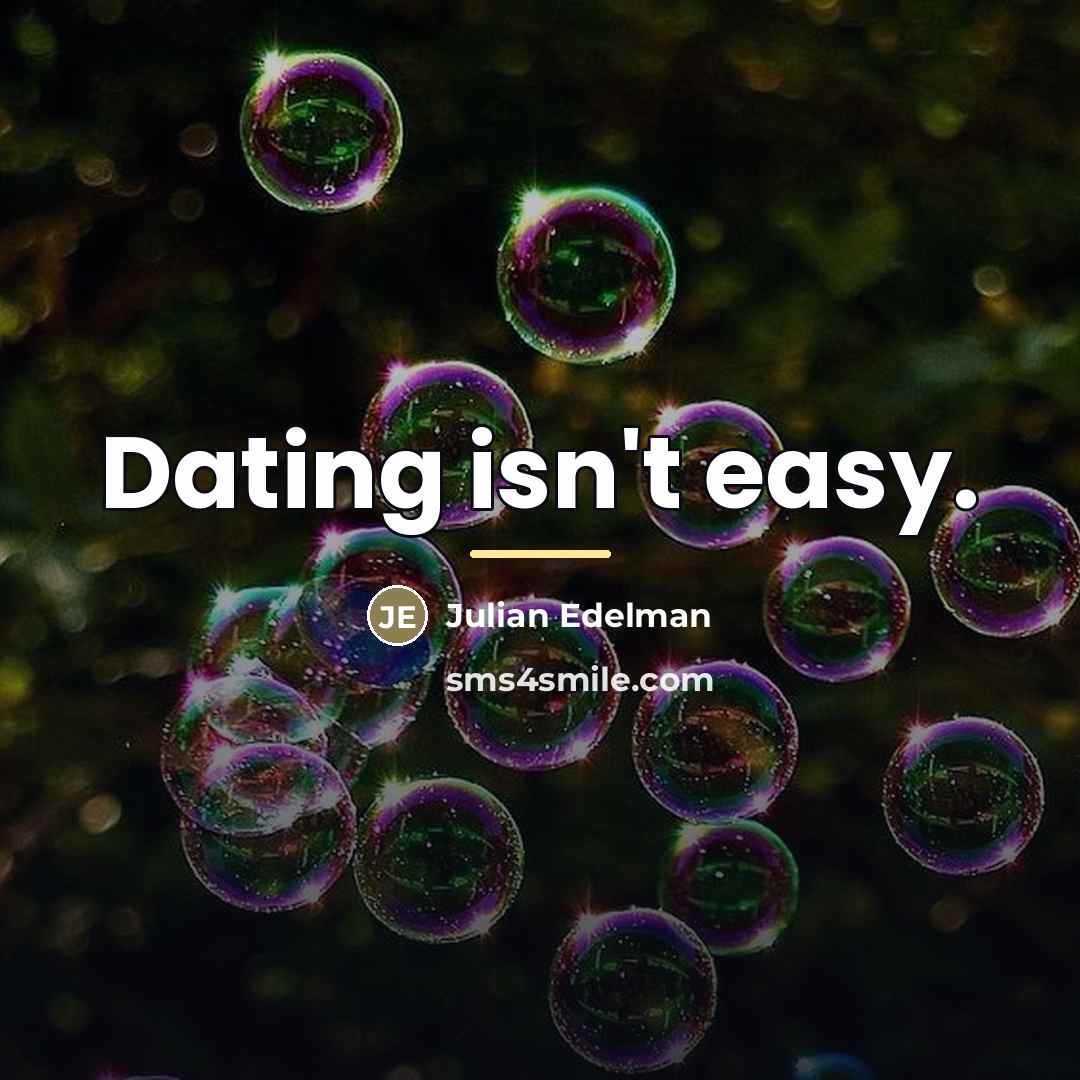 “Dating isn't easy.…” quote by Julian Edelman