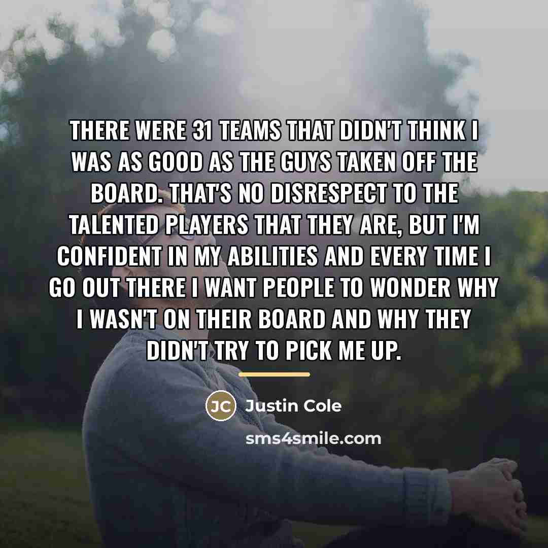 “There were 31 teams that didn't think I was as…” quote by Justin Cole