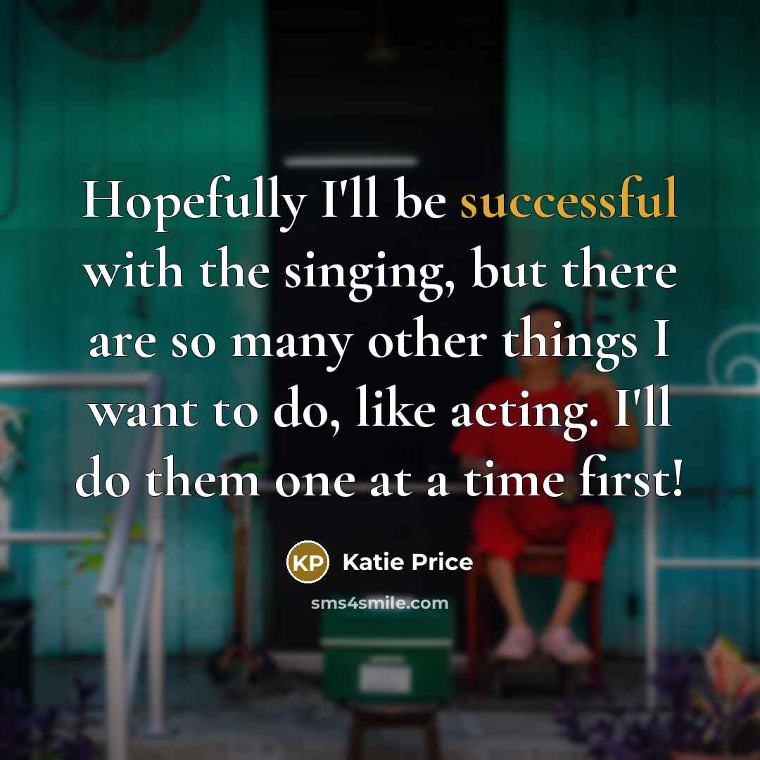 “Hopefully I'll be successful with the singing, but there are…” quote by Katie Price