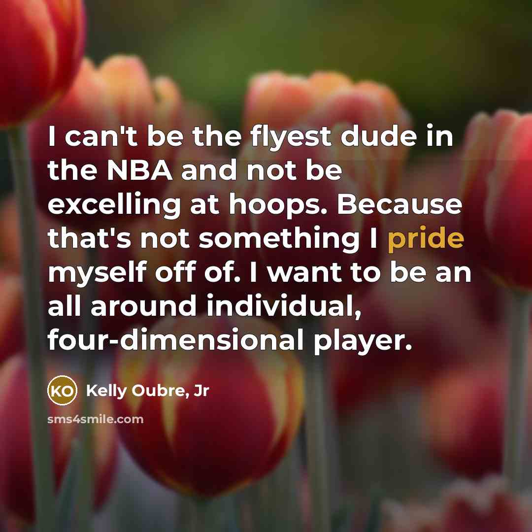 “I can't be the flyest dude in the NBA and…” quote by Kelly Oubre, Jr