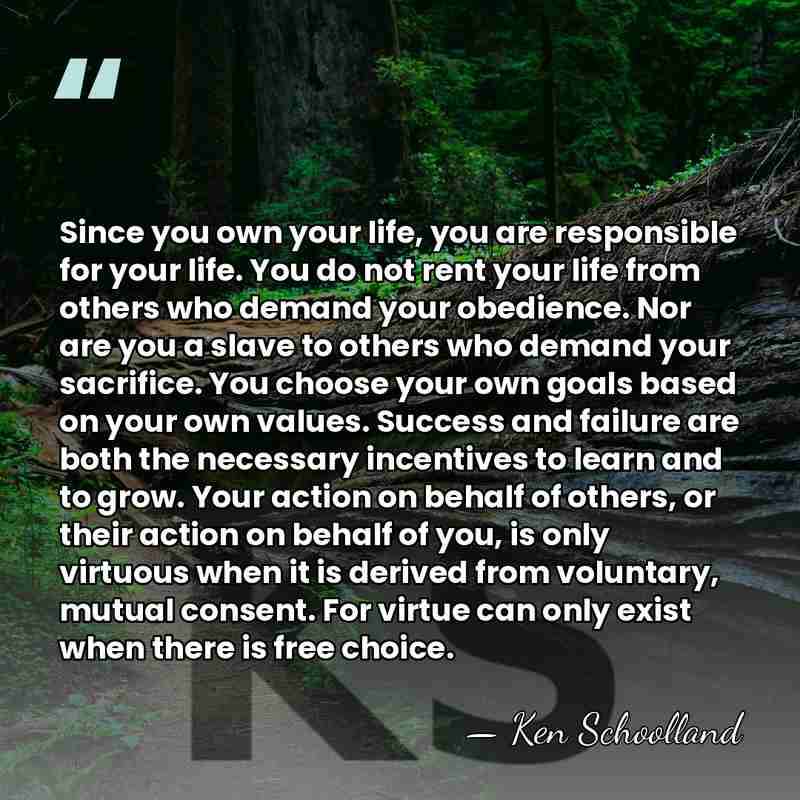 Since you own your life, you are responsible for your life. You&hellip; - Ken Schoolland