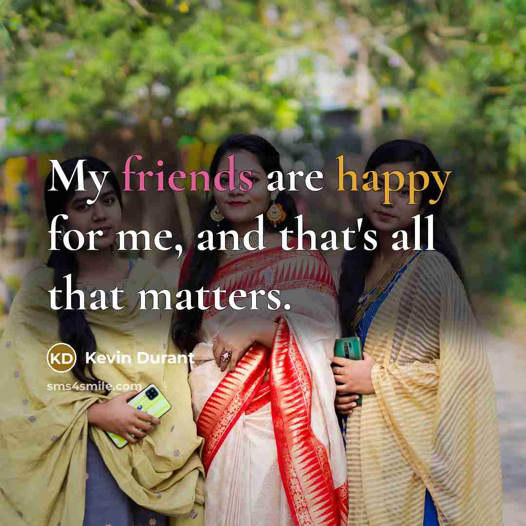 “My friends are happy for me, and that's all that…” quote by Kevin Durant