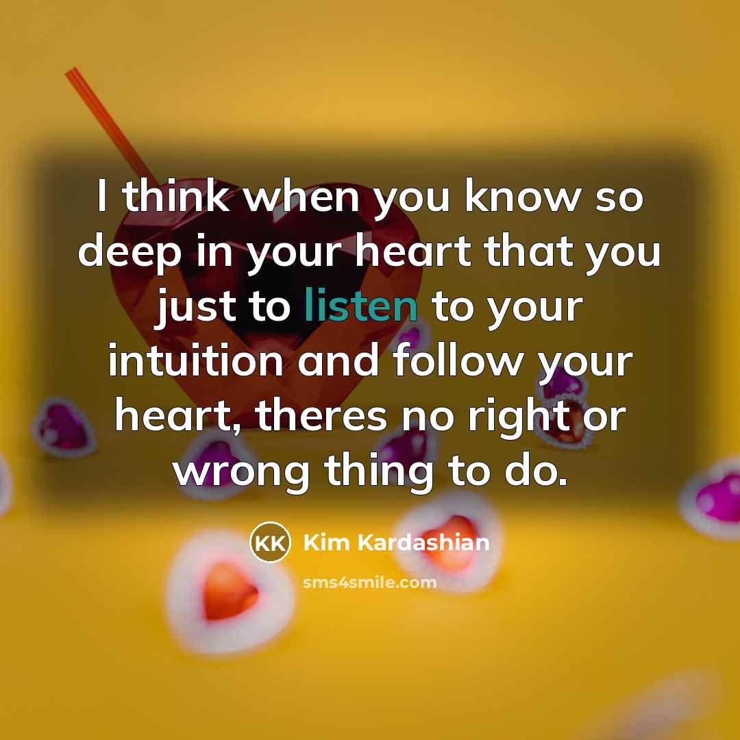 “I think when you know so deep in your heart…” quote by Kim Kardashian