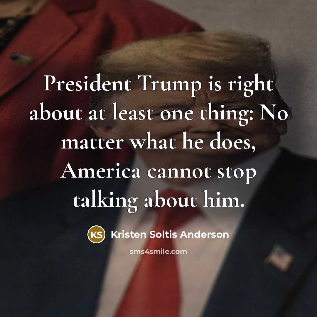 “President Trump is right about at least one thing: No…” quote by Kristen Soltis Anderson