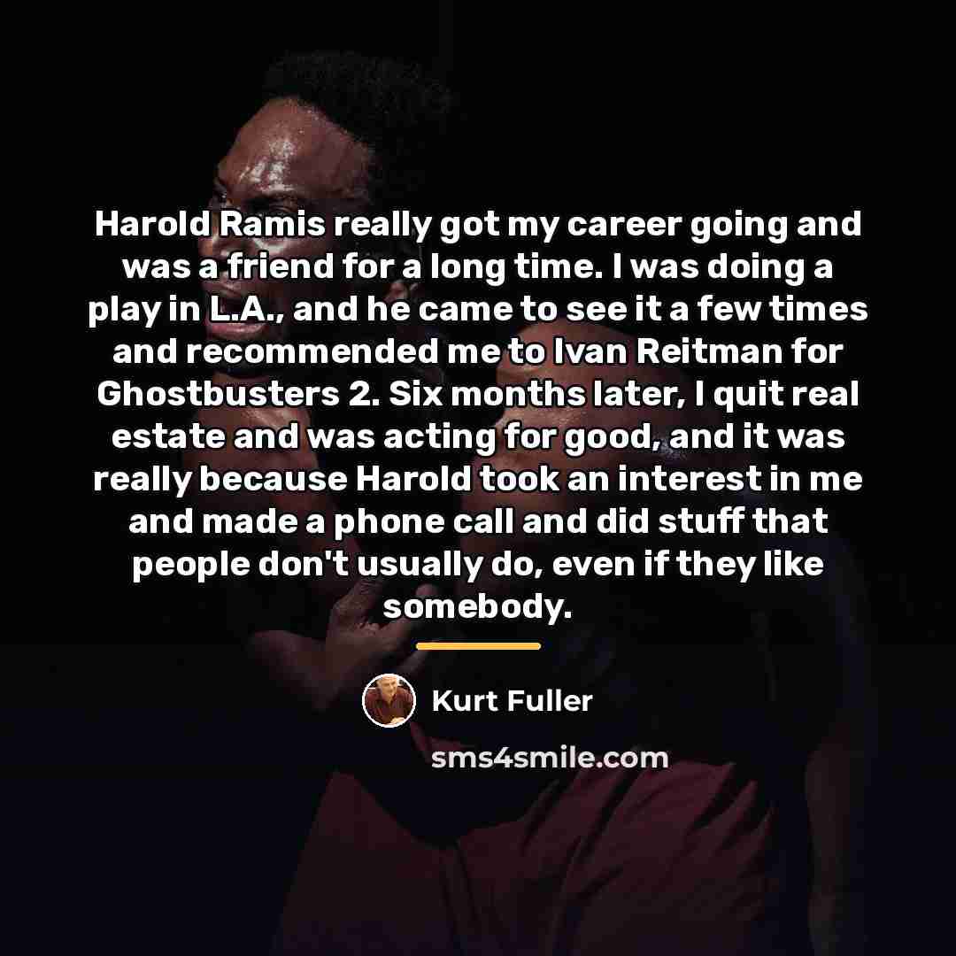 “Harold Ramis really got my career going and was a…” quote by Kurt Fuller