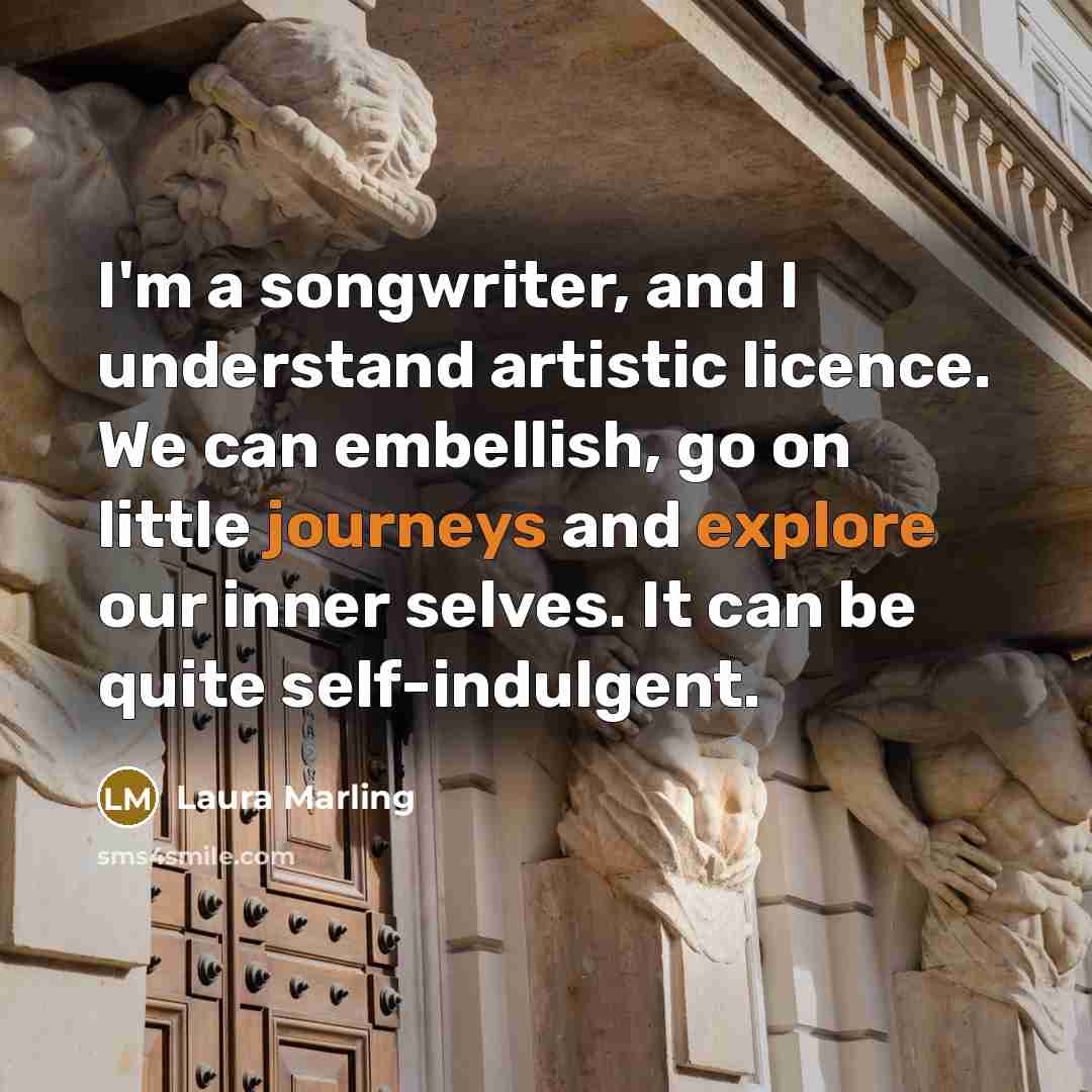 “I'm a songwriter, and I understand artistic licence. We can…” quote by Laura Marling