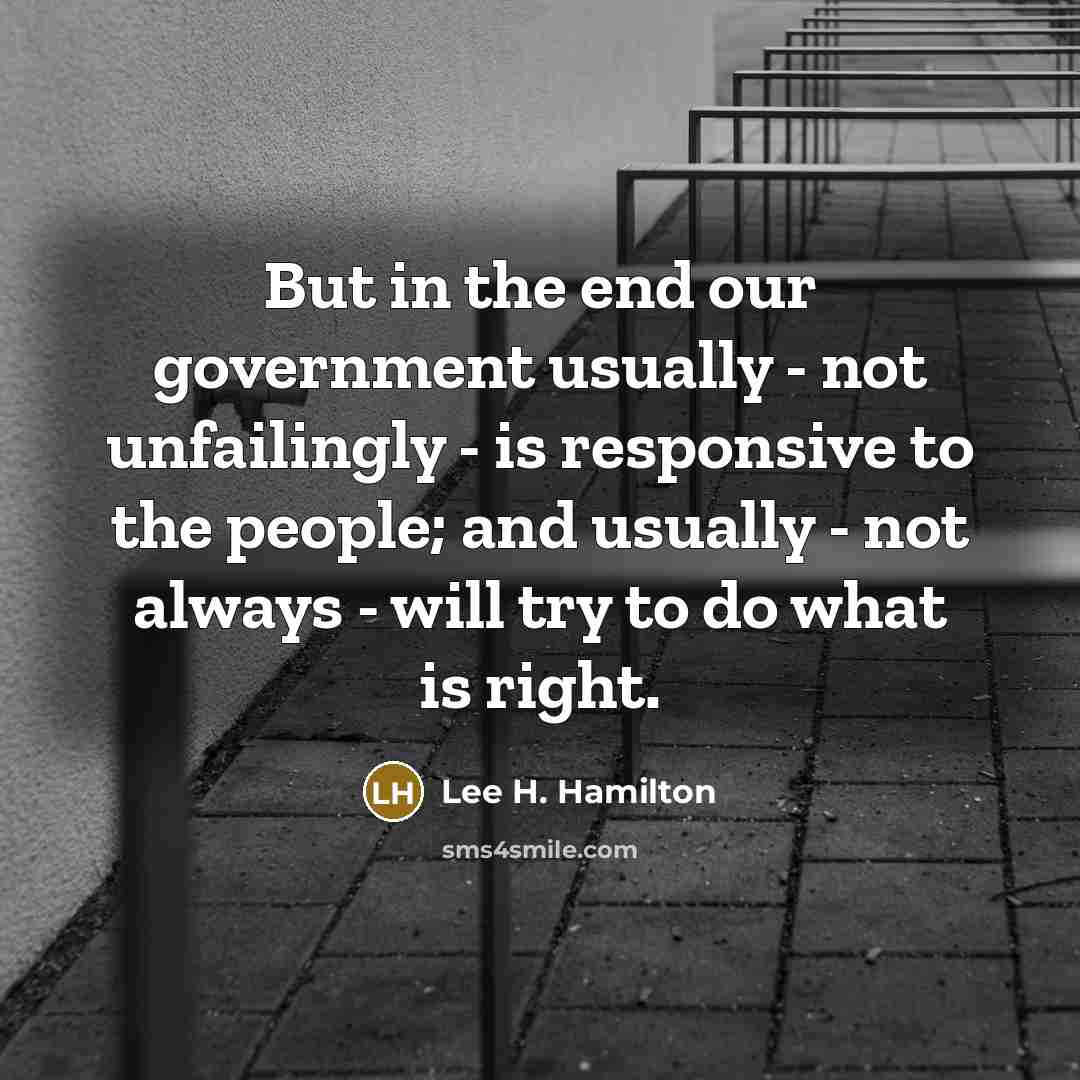 “But in the end our government usually - not unfailingly…” quote by Lee H. Hamilton