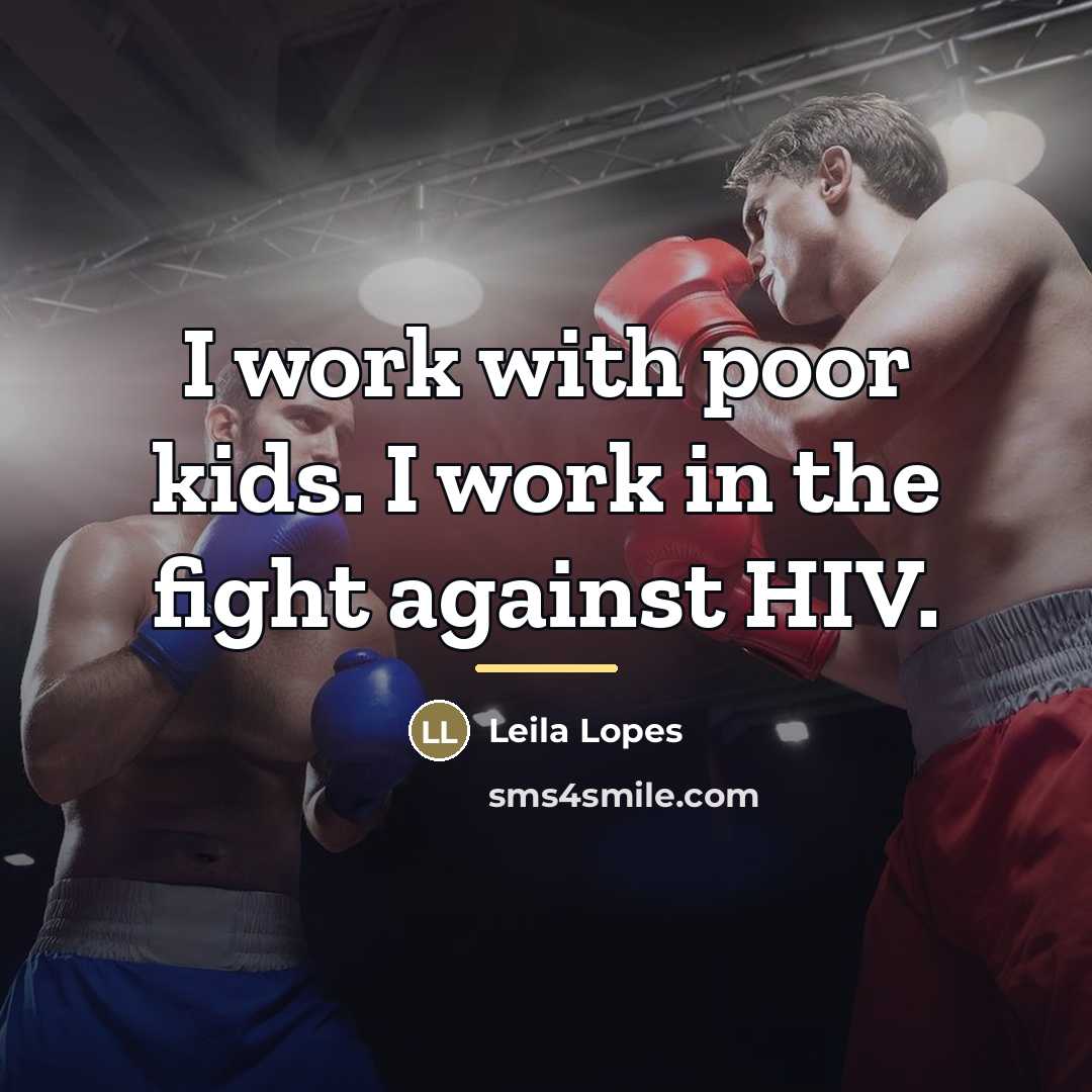 “I work with poor kids. I work in the fight…” quote by Leila Lopes
