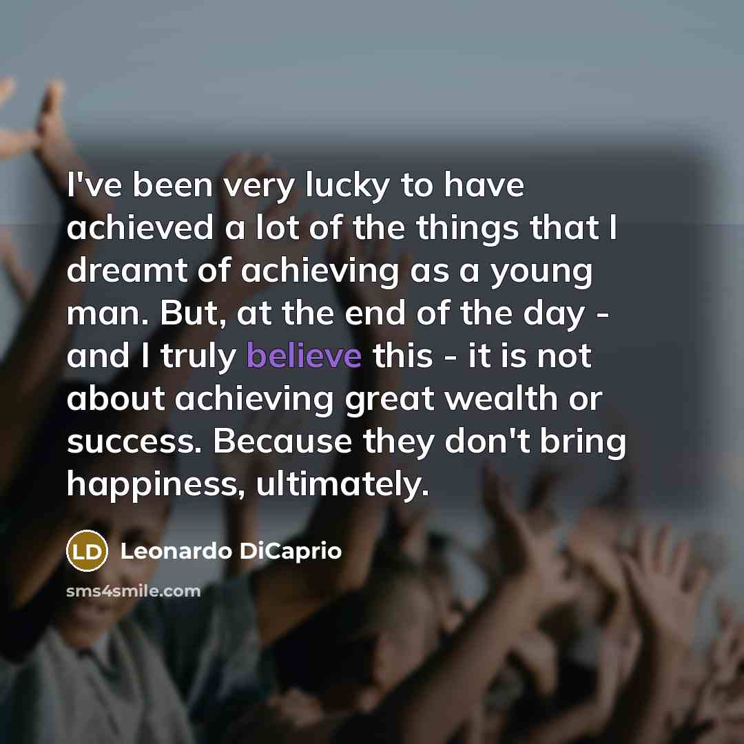 “I've been very lucky to have achieved a lot of…” quote by Leonardo DiCaprio
