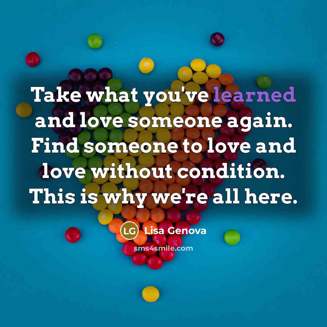 “Take what you've learned and love someone again. Find someone…” quote by Lisa Genova