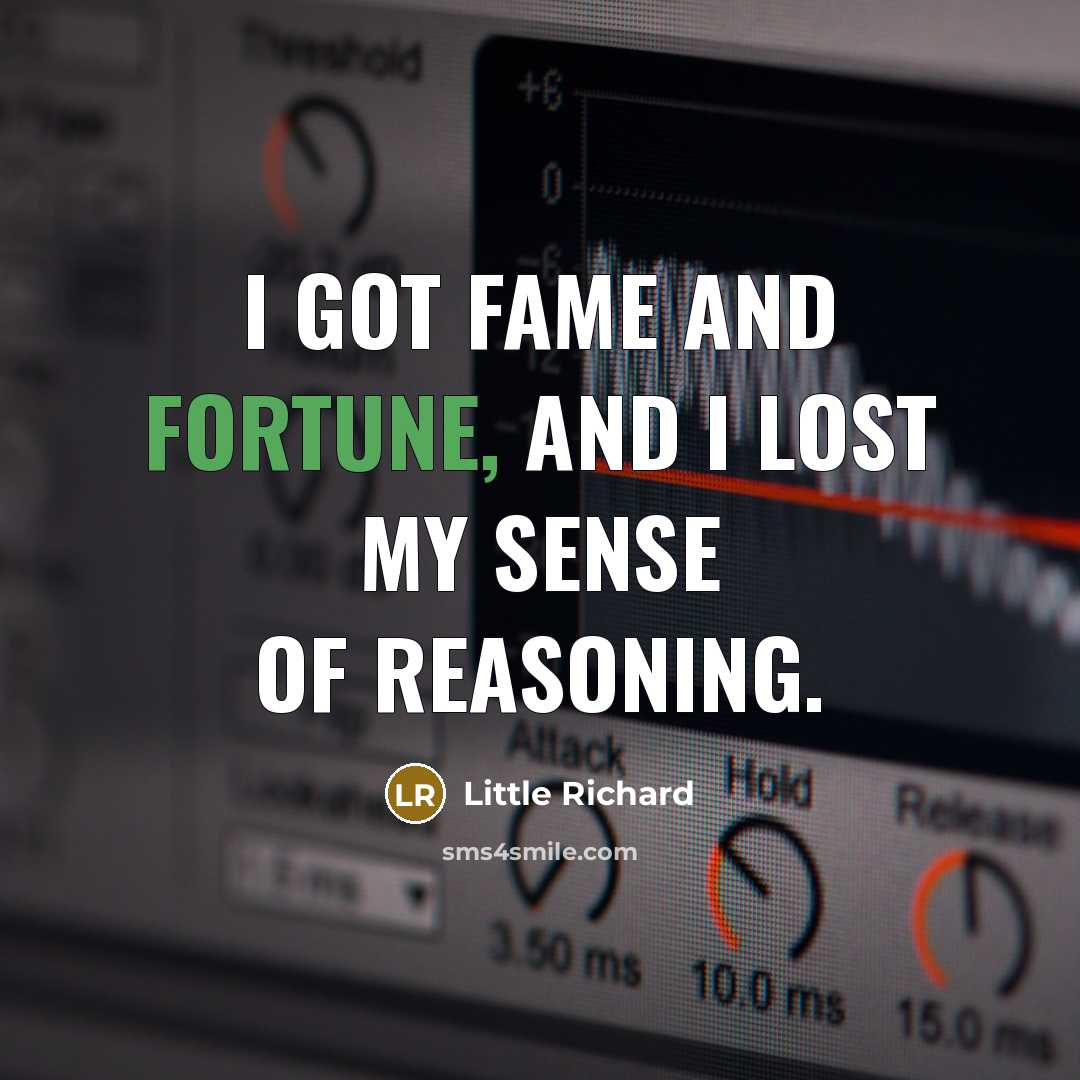 “I got fame and fortune, and I lost my sense…” quote by Little Richard