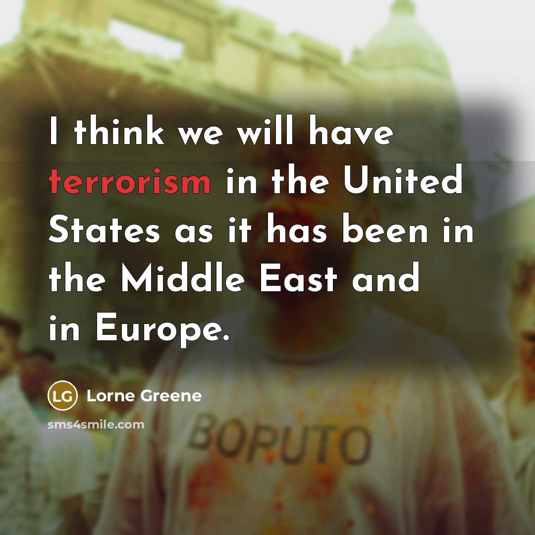 “I think we will have terrorism in the United States…” quote by Lorne Greene
