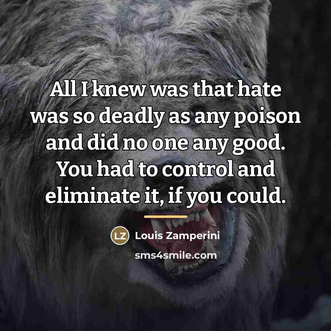 “All I knew was that hate was so deadly as…” quote by Louis Zamperini