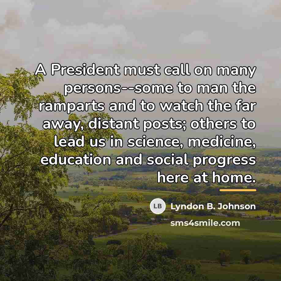 “A President must call on many persons--some to man the…” quote by Lyndon B. Johnson