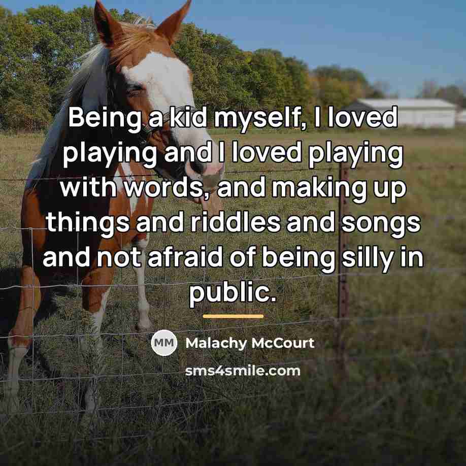 “Being a kid myself, I loved playing and I loved…” quote by Malachy McCourt