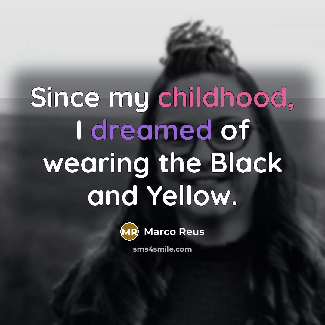 “Since my childhood, I dreamed of wearing the Black and…” quote by Marco Reus