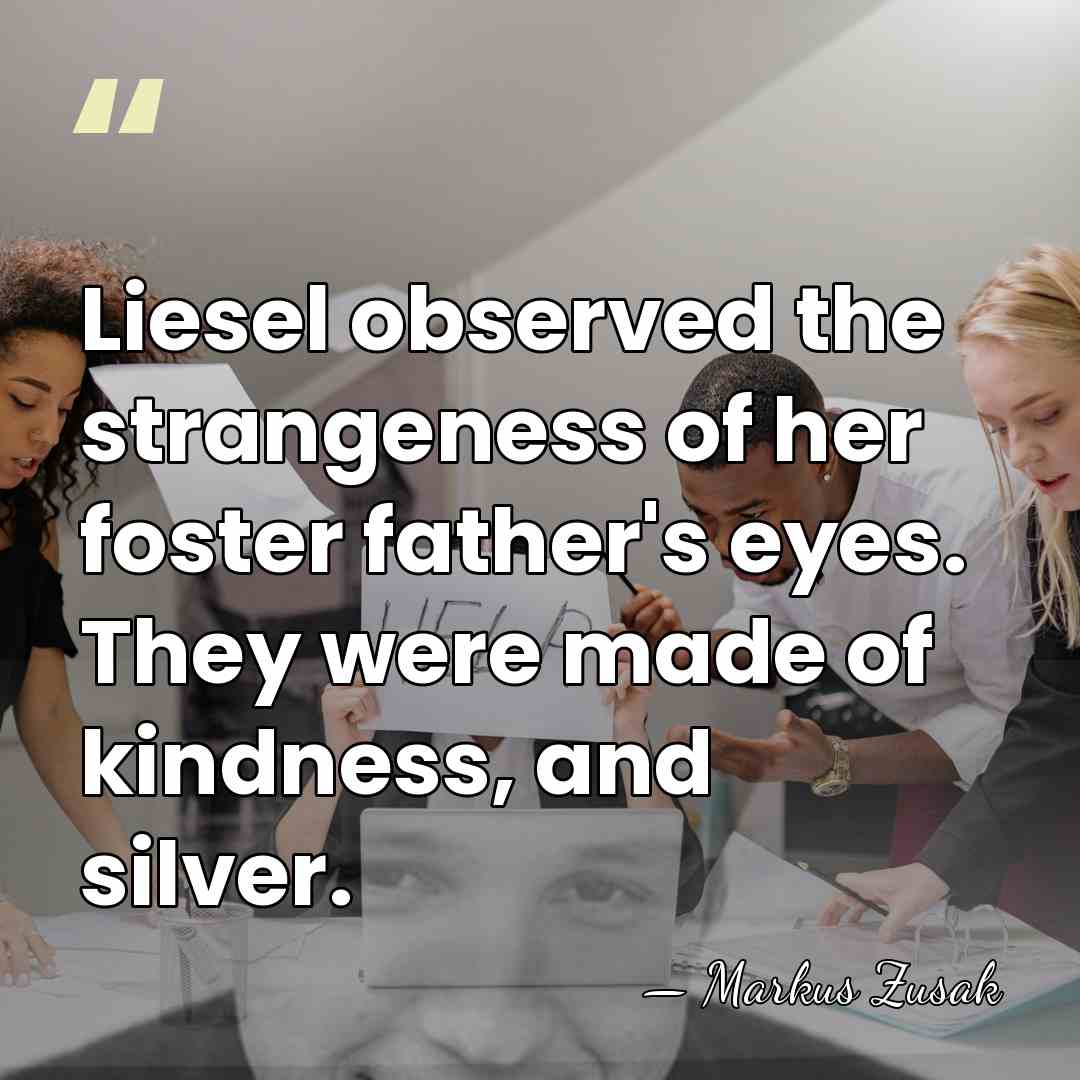 Liesel observed the strangeness of her foster father's eyes. They were made&hellip; - Markus Zusak