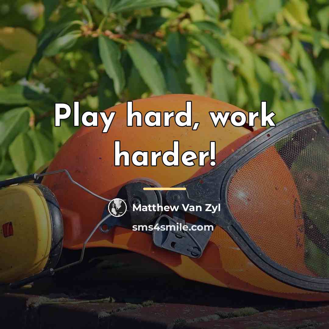 “Play hard, work harder!…” quote by Matthew Van Zyl
