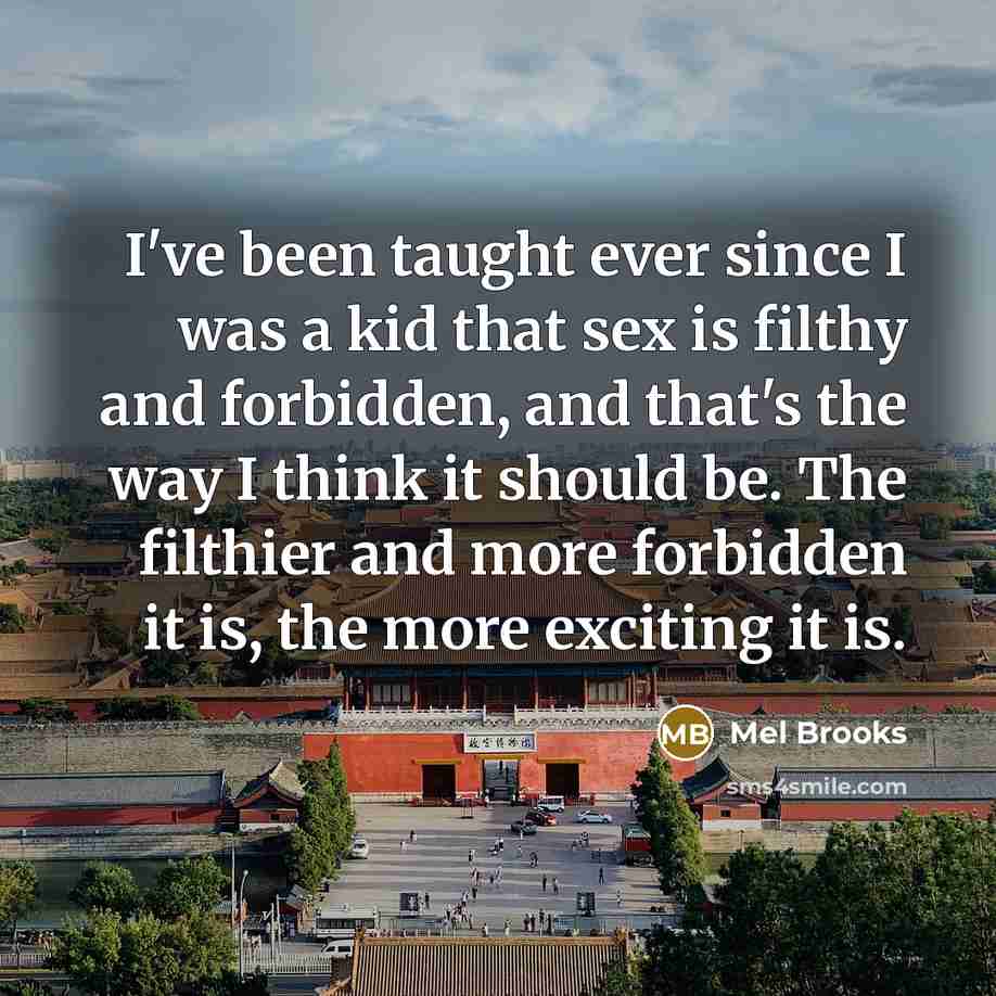 “I've been taught ever since I was a kid that…” quote by Mel Brooks