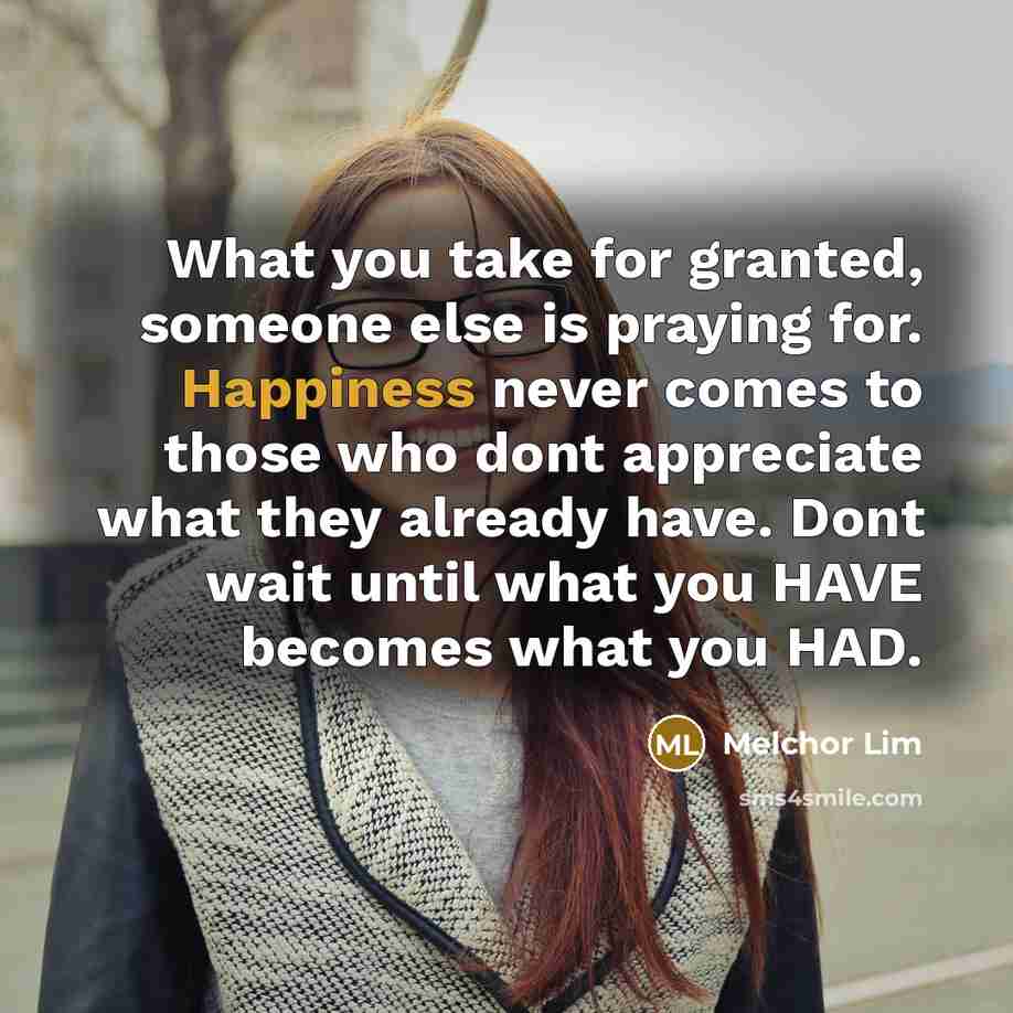 “What you take for granted, someone else is praying for.…” quote by Melchor Lim