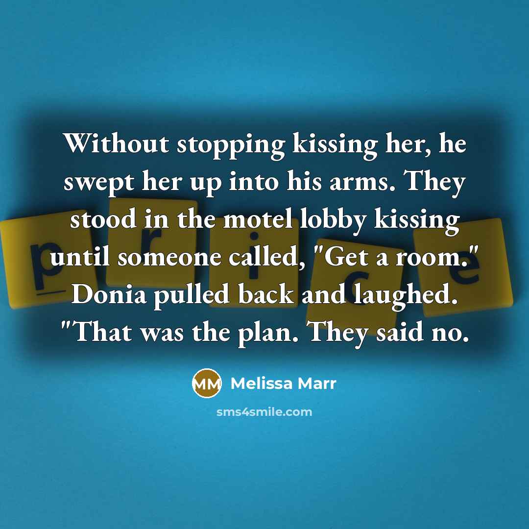 “Without stopping kissing her, he swept her up into his…” quote by Melissa Marr