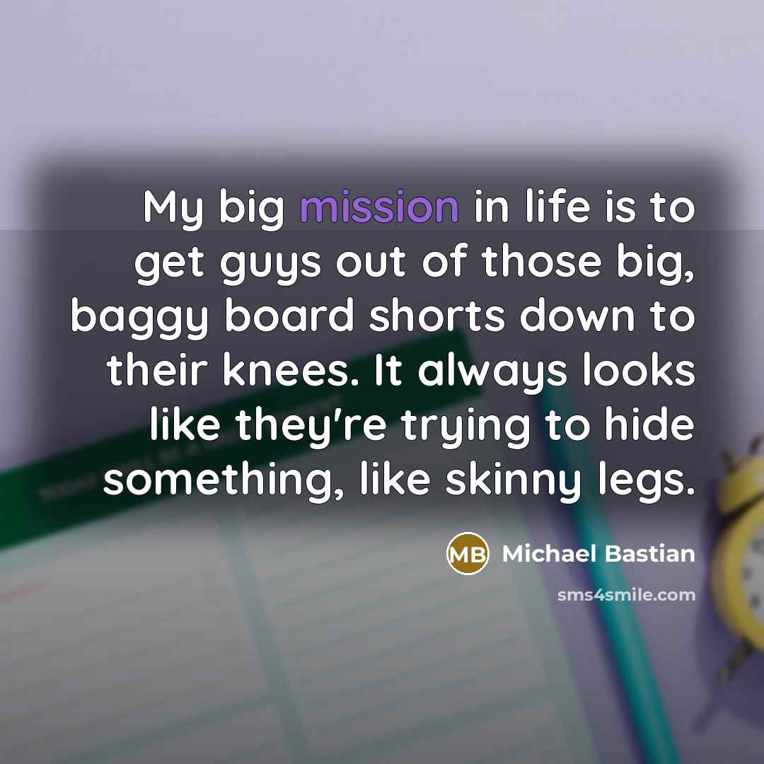 “My big mission in life is to get guys out…” quote by Michael Bastian