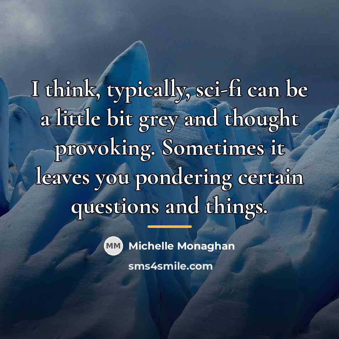 “I think, typically, sci-fi can be a little bit grey…” quote by Michelle Monaghan