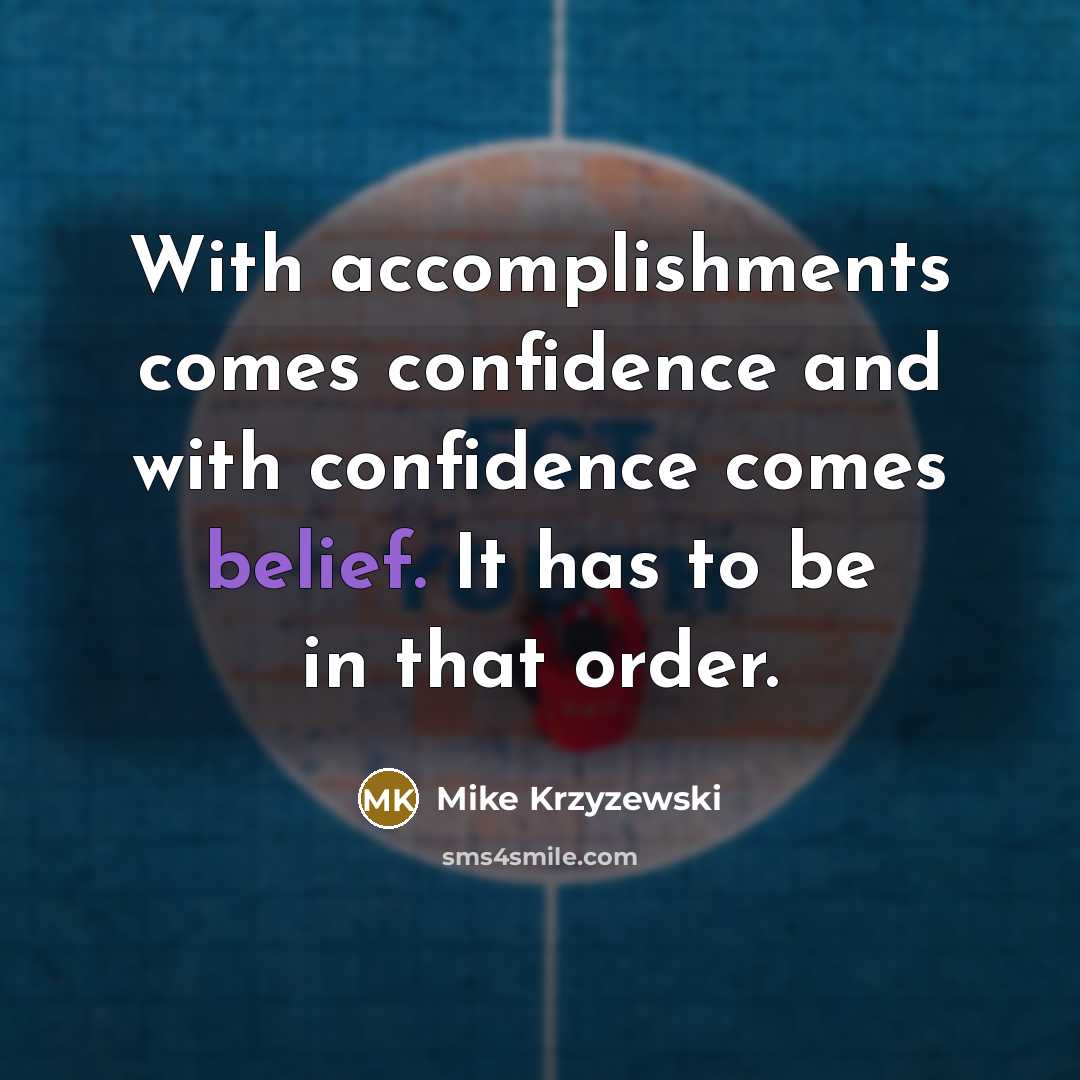 “With accomplishments comes confidence and with confidence comes belief. It…” quote by Mike Krzyzewski