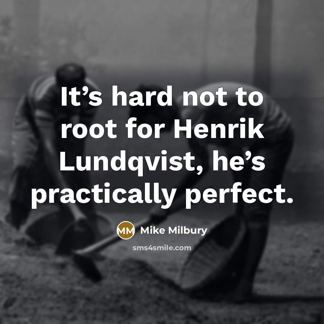 “It’s hard not to root for Henrik Lundqvist, he’s practically…” quote by Mike Milbury