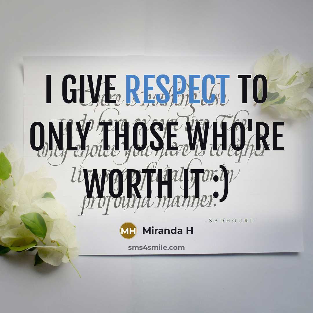 “I give respect to only those who're worth it :)…” quote by Miranda H