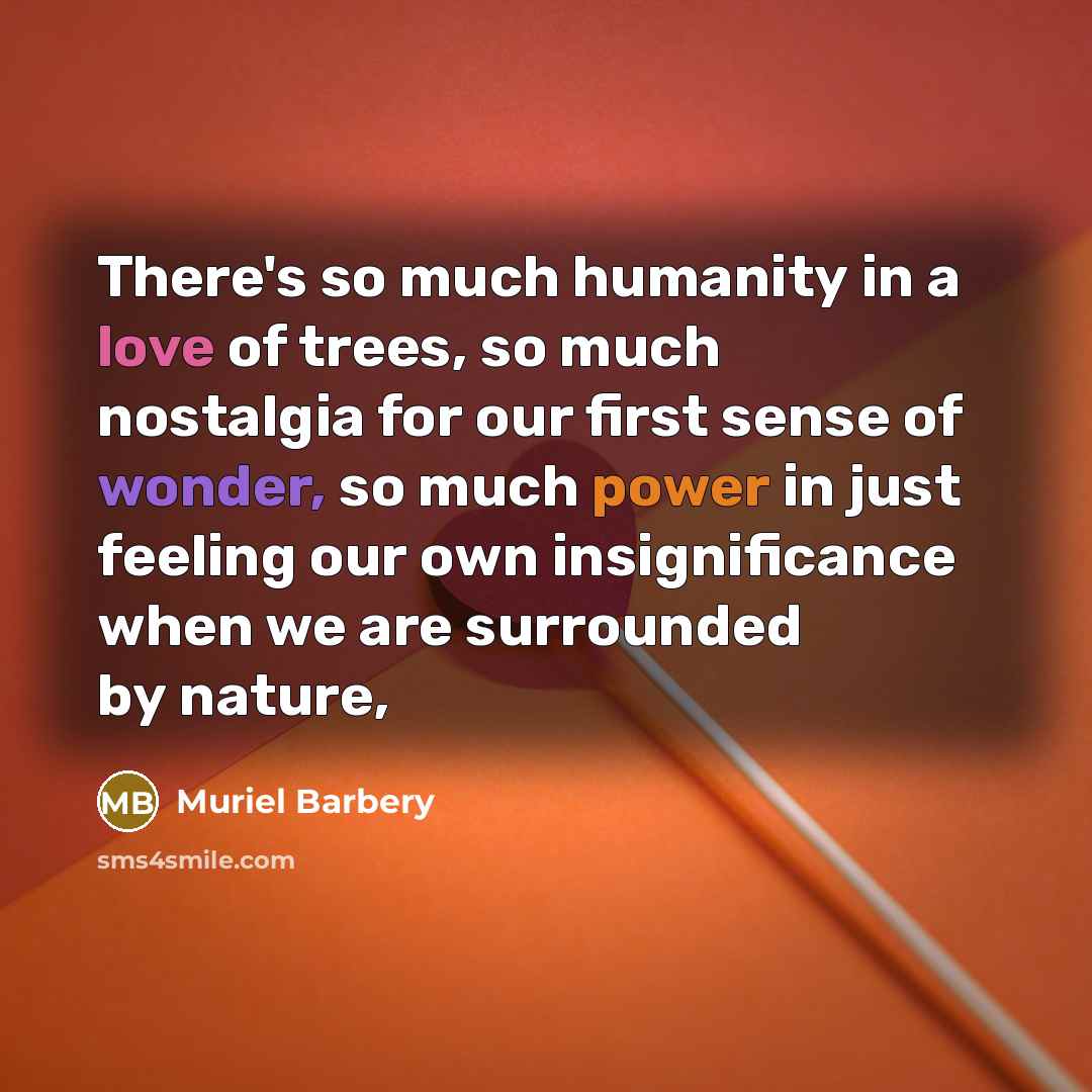 “There's so much humanity in a love of trees, so…” quote by Muriel Barbery