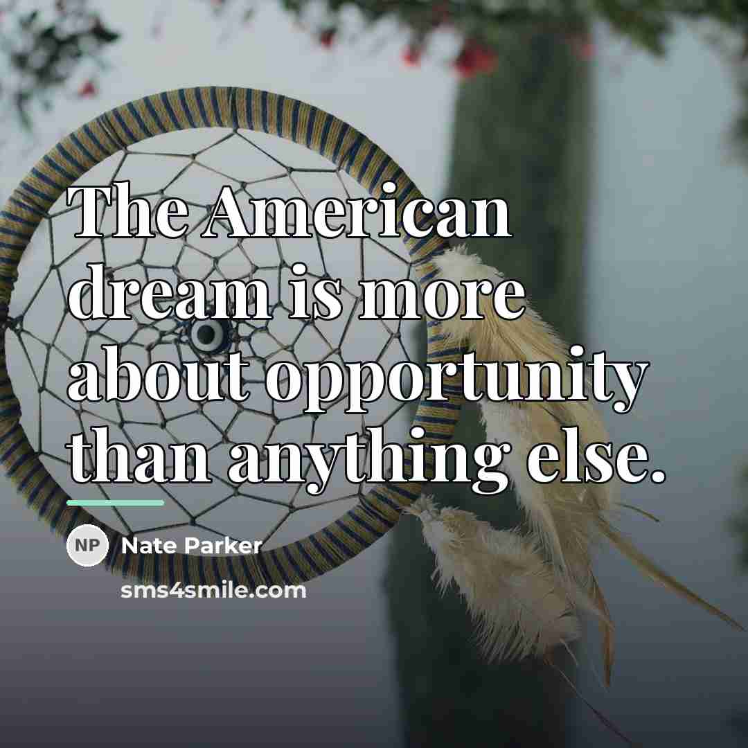“The American dream is more about opportunity than anything else.…” quote by Nate Parker