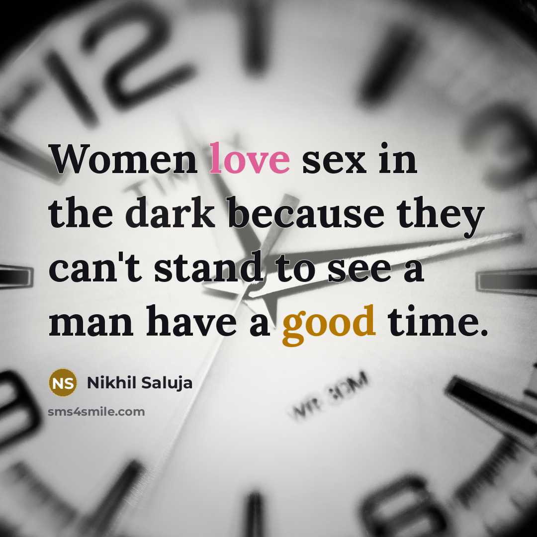 “Women love sex in the dark because they can't stand…” quote by Nikhil Saluja