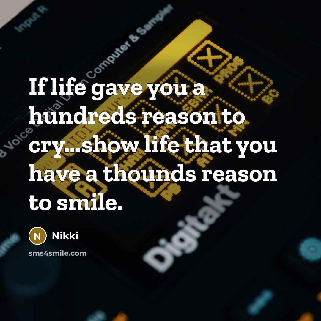 “If life gave you a hundreds reason to cry...show life…” quote by Nikki