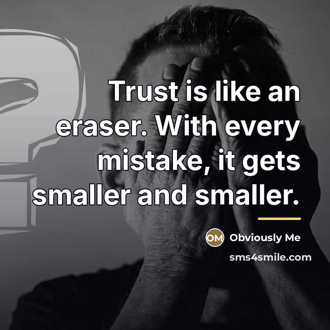 “Trust is like an eraser. With every mistake, it gets…” quote by Obviously Me