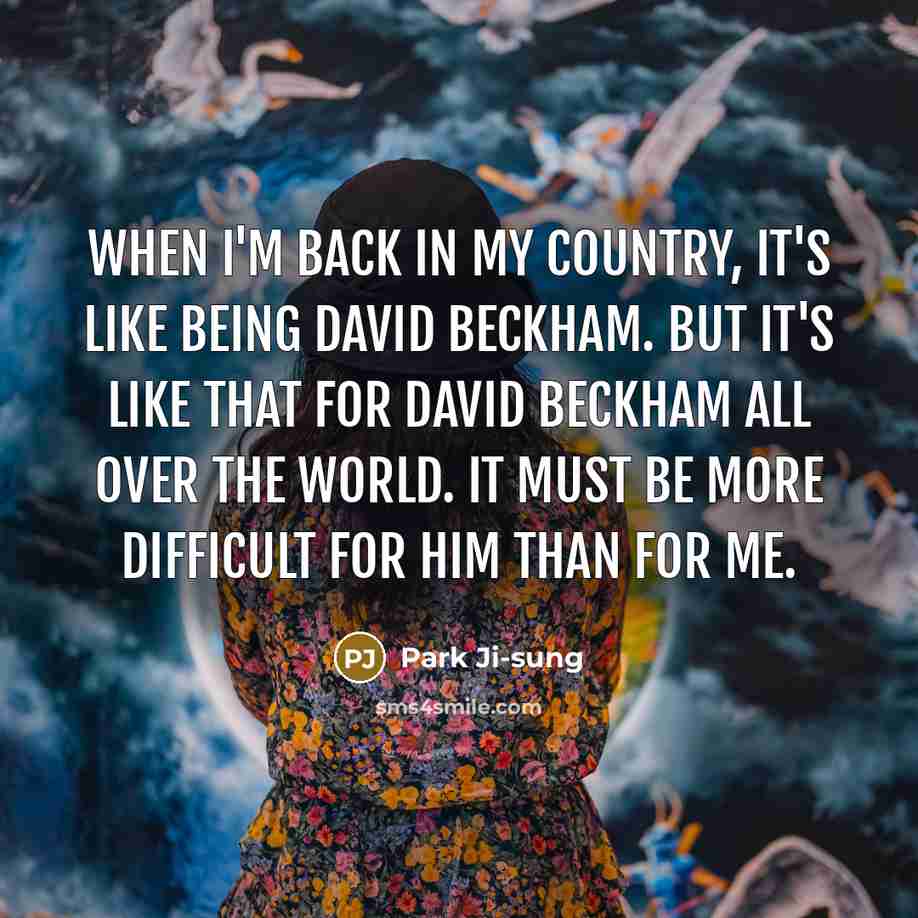 “When I'm back in my country, it's like being David…” quote by Park Ji-sung