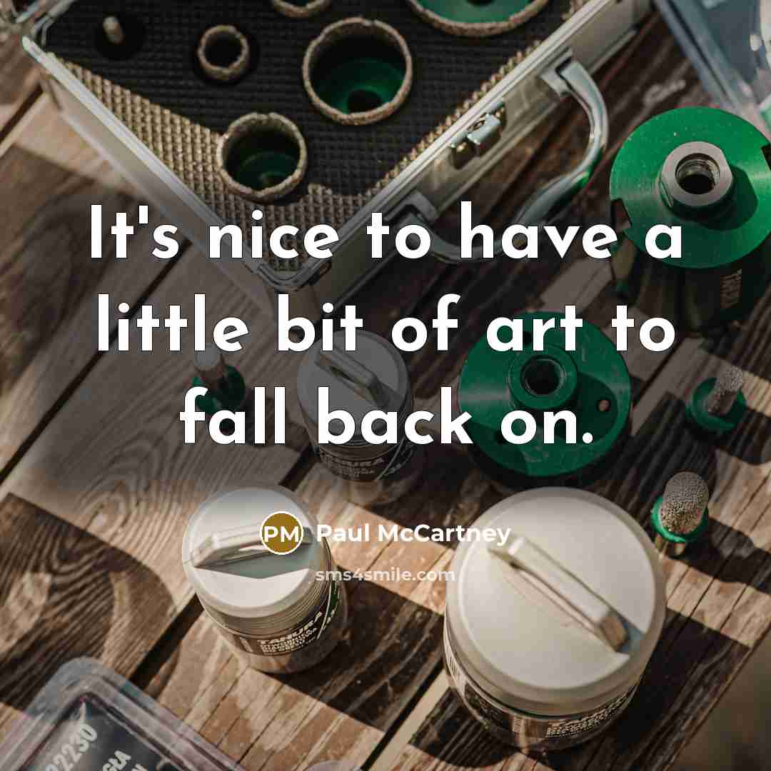 “It's nice to have a little bit of art to…” quote by Paul McCartney